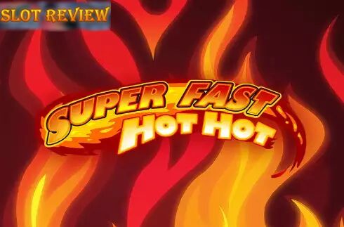 Super Fast Hot Hot